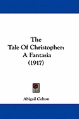 The Tale Of Christopher: A Fantasia (1917) 1437425461 Book Cover