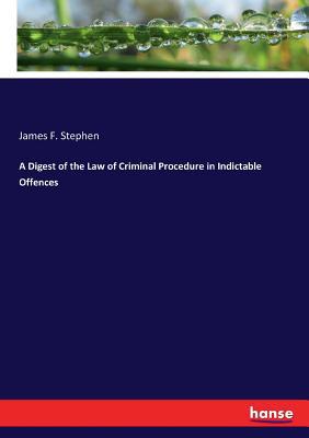 A Digest of the Law of Criminal Procedure in In... 3337423957 Book Cover