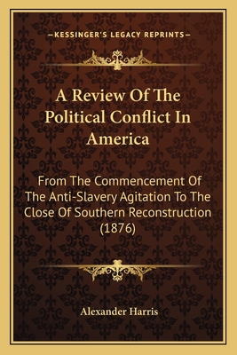 A Review Of The Political Conflict In America: ... 1164204181 Book Cover