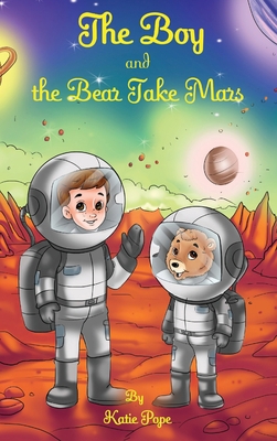 The Boy and the Bear Take Mars 1088196799 Book Cover