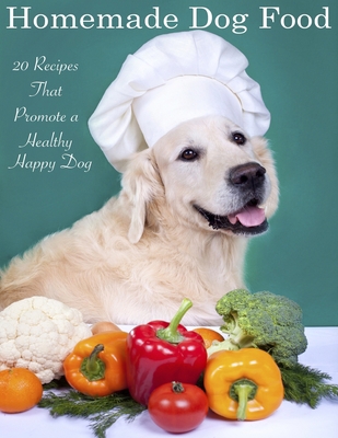 Home Made Dog Food: 20 Recipes That Promote a H... 1511954868 Book Cover