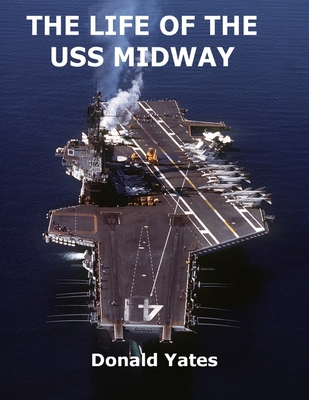 The Life of the USS Midway: America's Naval Shi... B0C9K6GYJ7 Book Cover