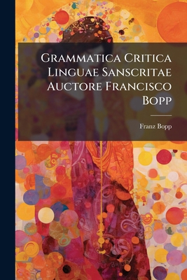 Grammatica Critica Linguae Sanscritae Auctore F... [Italian] 1246292009 Book Cover