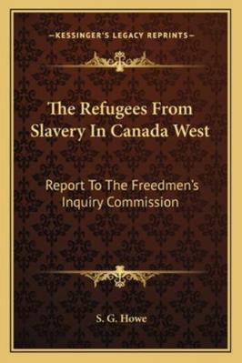 The Refugees From Slavery In Canada West: Repor... 1163080217 Book Cover