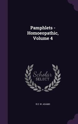 Pamphlets - Homoeopathic, Volume 4 1357145985 Book Cover