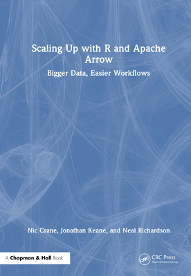 Scaling Up with R and Apache Arrow: Bigger Data... 1032663200 Book Cover