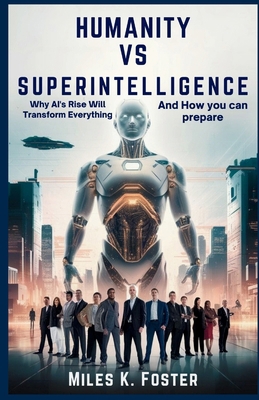 Humanity vs Superintelligence: Why AI's Rise Wi... B0FMK11YCL Book Cover