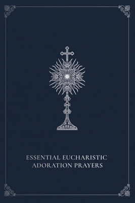 Essential Eucharistic Adoration Prayers 081982416X Book Cover