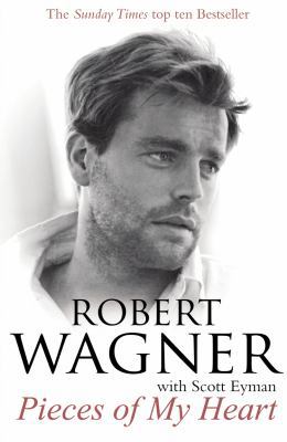 Pieces of My Heart. Robert Wagner with Scott Eyman 0099538350 Book Cover