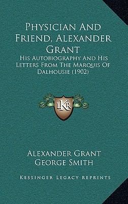Physician And Friend, Alexander Grant: His Auto... 1165675935 Book Cover