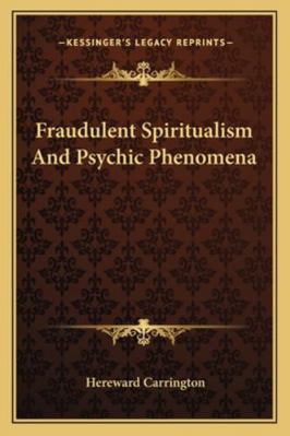 Fraudulent Spiritualism And Psychic Phenomena 1162914777 Book Cover