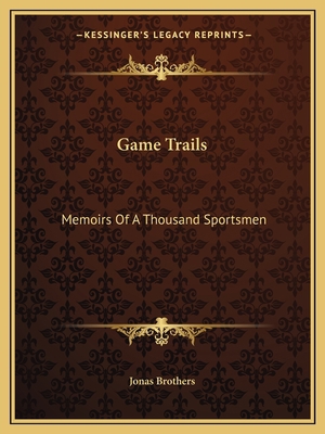 Game Trails: Memoirs Of A Thousand Sportsmen 1163147877 Book Cover