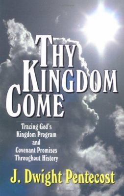 Thy Kingdom Come: Tracing God's Kingdom Program... 0825434505 Book Cover