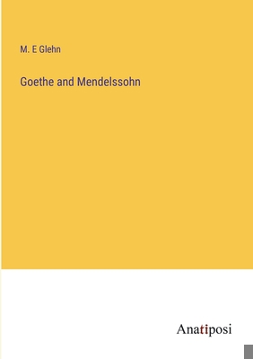 Goethe and Mendelssohn 338214378X Book Cover