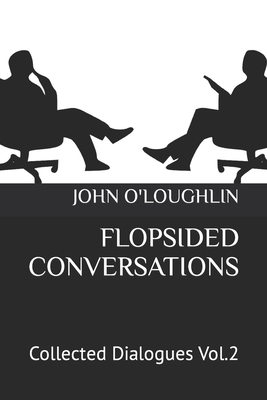 Flopsided Conversations: Collected Dialogues Vol.2 1517729564 Book Cover