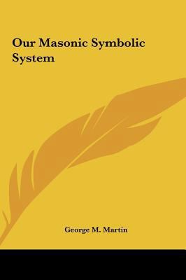 Our Masonic Symbolic System 1161506888 Book Cover