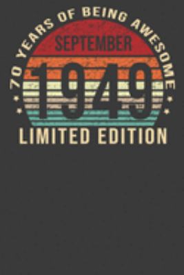 September 1949 Limited Edition 70 Years of Being Awesome: 70th Birthday Gifts Birthday Notebook Presents for Men and Women - Birthday Gift for Women ... Born in 1949 Seventieth B-day Journal Gifts