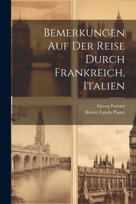 Bemerkungen Auf Der Reise Durch Frankreich, Ita... [German] 1022563939 Book Cover