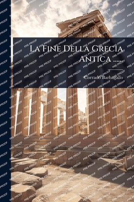 La Fine Della Grecia Antica ...... [Italian] 1024883337 Book Cover