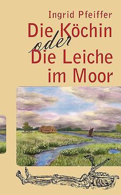 Die Köchin oder Die Leiche im Moor [German] 3833484500 Book Cover