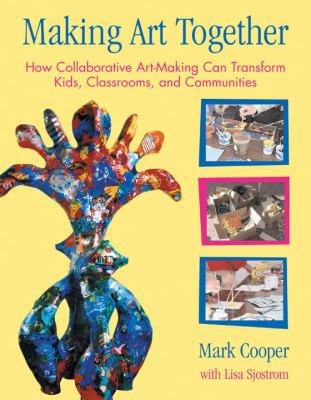 Making Art Together: How Collaborative Art-Maki... 0807066184 Book Cover