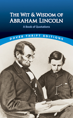 The Wit and Wisdom of Abraham Lincoln: A Book o... 0486440974 Book Cover