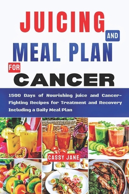 Juicing And Meal Plan For Cancer: 1500 Days Of ... B0CVRS54BL Book Cover