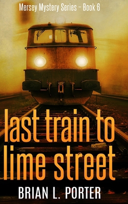 Last Train To Lime Street: Large Print Hardcove... [Large Print] 1034416839 Book Cover