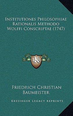 Institutiones Philosophiae Rationalis Methodo W... [Latin] 1166242781 Book Cover