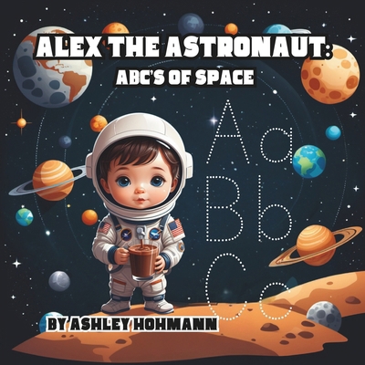 Alex The Astronaut: ABC's of Space B0D8PDJT24 Book Cover