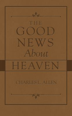 The Good News about Heaven 1620297647 Book Cover