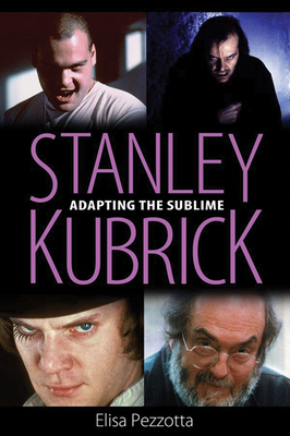 Stanley Kubrick: Adapting the Sublime 1496807898 Book Cover