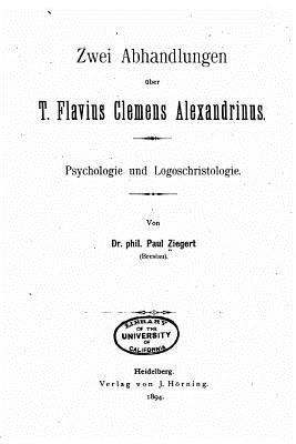 Zwei Abhandlungen über T. Flavius Clemens Alexa... [German] 1530693470 Book Cover