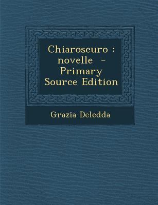 Chiaroscuro: Novelle (Primary Source) [Italian] 1289886733 Book Cover