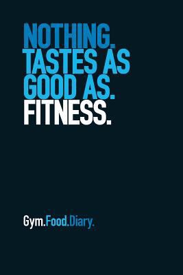 Gym Food Diary: Nothing Tastes as Good as Fitness 1791702368 Book Cover