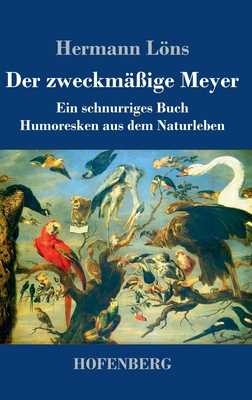 Der zweckmäßige Meyer: Ein schnurriges Buch - H... [German] 374374404X Book Cover