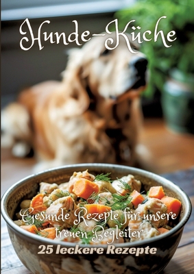 Hunde-Küche: Gesunde Rezepte für unsere treuen ... [German] 3384249453 Book Cover