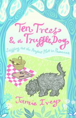 Ten Trees and a Truffle Dog: Sniffing Out the P... 1849532389 Book Cover