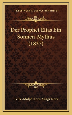 Der Prophet Elias Ein Sonnen-Mythus (1837) [German] 116778281X Book Cover