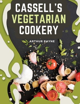 Cassell's Vegetarian Cookery: A Manual Of Cheap... 1805475290 Book Cover