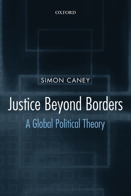 Justice Beyond Borders: A Global Political Theory 0199297967 Book Cover