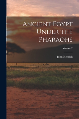 Ancient Egypt Under the Pharaohs; Volume 2 1017457395 Book Cover