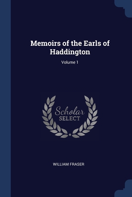 Memoirs of the Earls of Haddington; Volume 1 1376785714 Book Cover