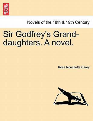 Sir Godfrey's Grand-Daughters. a Novel. 1240880367 Book Cover