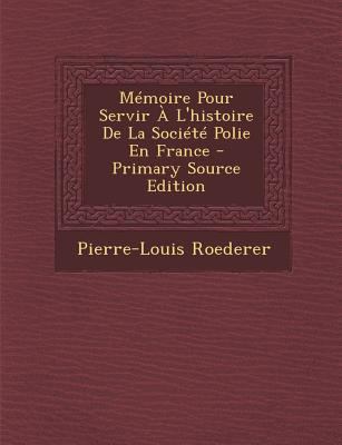 Memoire Pour Servir A L'Histoire de la Societe ... [French] 1293648663 Book Cover