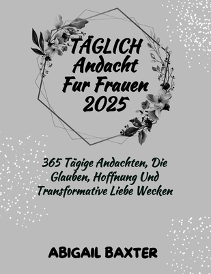 Täglich Andacht Für Frauen 2025: 365 Tägige And... [German] B0DLNL7JQX Book Cover