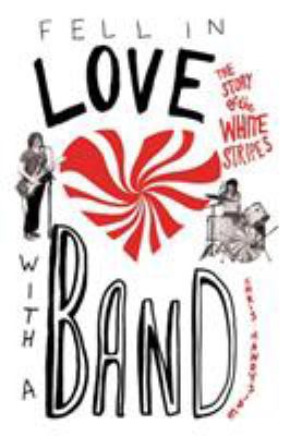 Fell in Love with a Band: The Story of the Whit... 0312336187 Book Cover