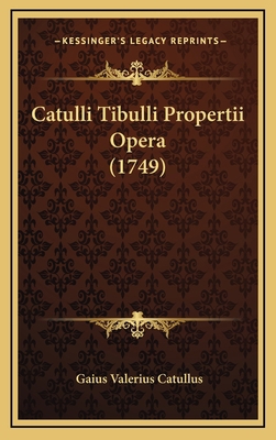 Catulli Tibulli Propertii Opera (1749) [Latin] 1164739875 Book Cover