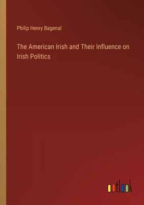 The American Irish and Their Influence on Irish... 3385414245 Book Cover