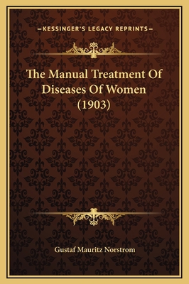 The Manual Treatment Of Diseases Of Women (1903) 1169295789 Book Cover